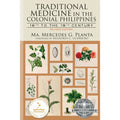 Traditional Medicine in the Colonial Philippines 16th to the 19th Century (Revised Edition) (PRE-ORDER)