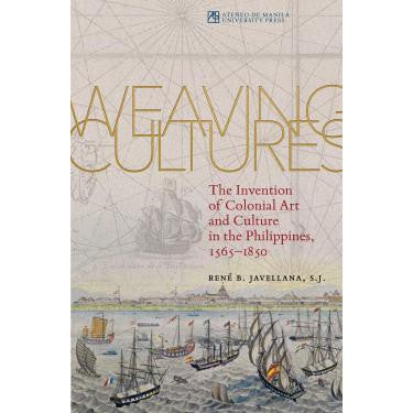 Weaving Cultures: The Invention of Colonial Art and Culture in the Phi ...
