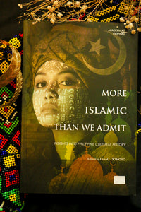 More Islamic than We Admit: Philippine Islamic Cultural History (PRE-ORDER)