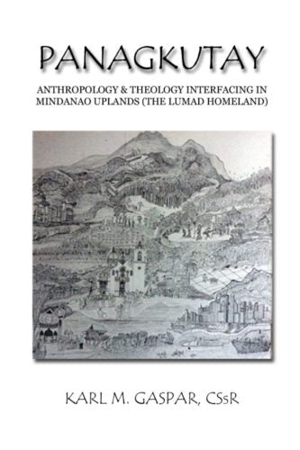 Panagkutay : anthropology & theology interfacing in Mindanao uplands (the Lumad homeland)
