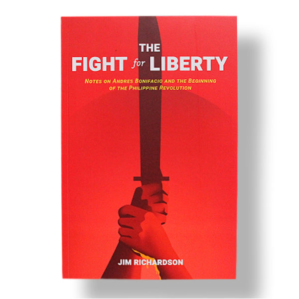 The Fight for Liberty: Notes on Andres Bonifacio and the Beginning of the Philippine Revolution (PRE-ORDER)