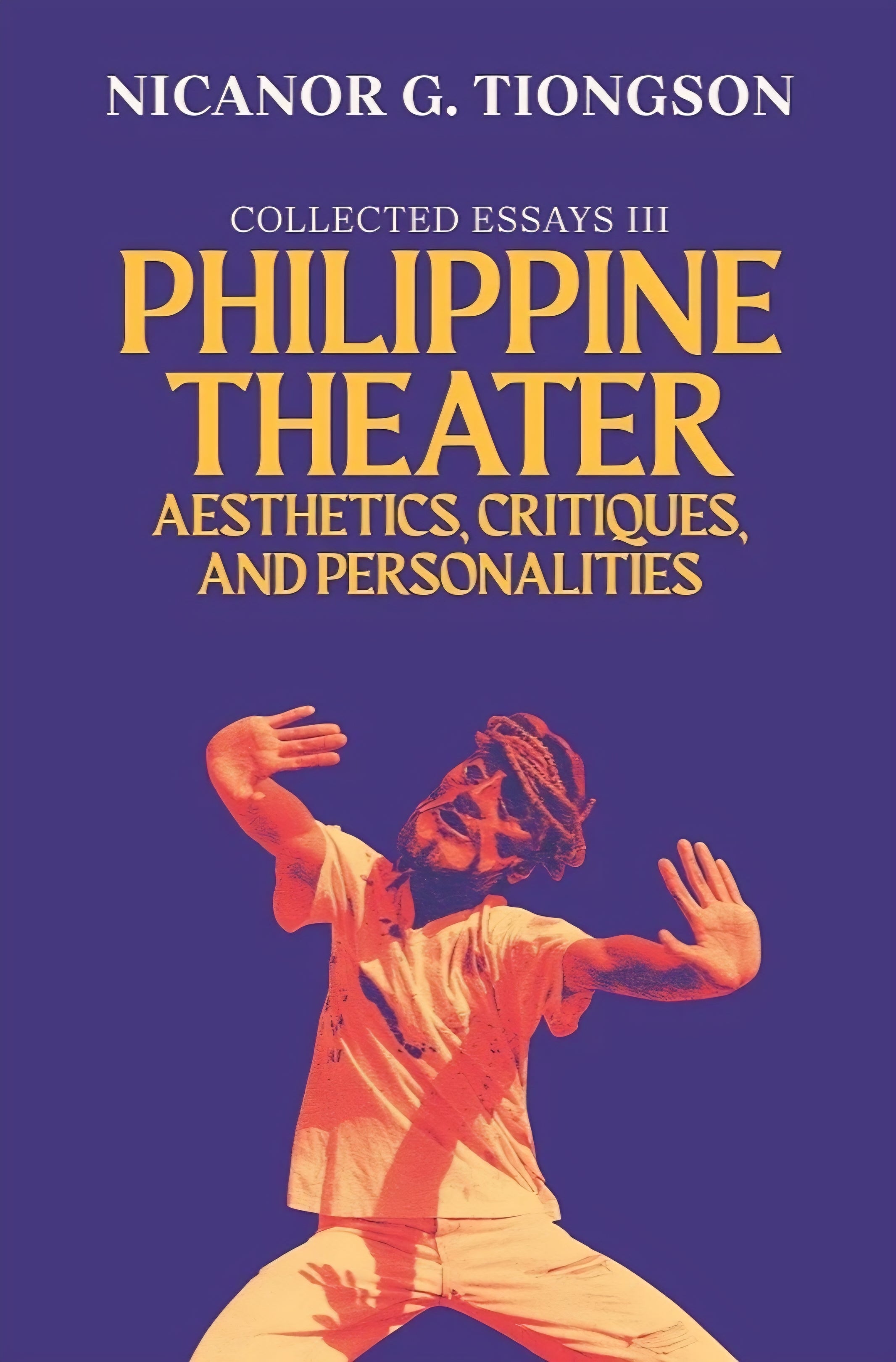 Collected Essays 3: Philippine Theater Aesthetics, Critiques, and Personalities (PRE-ORDER)