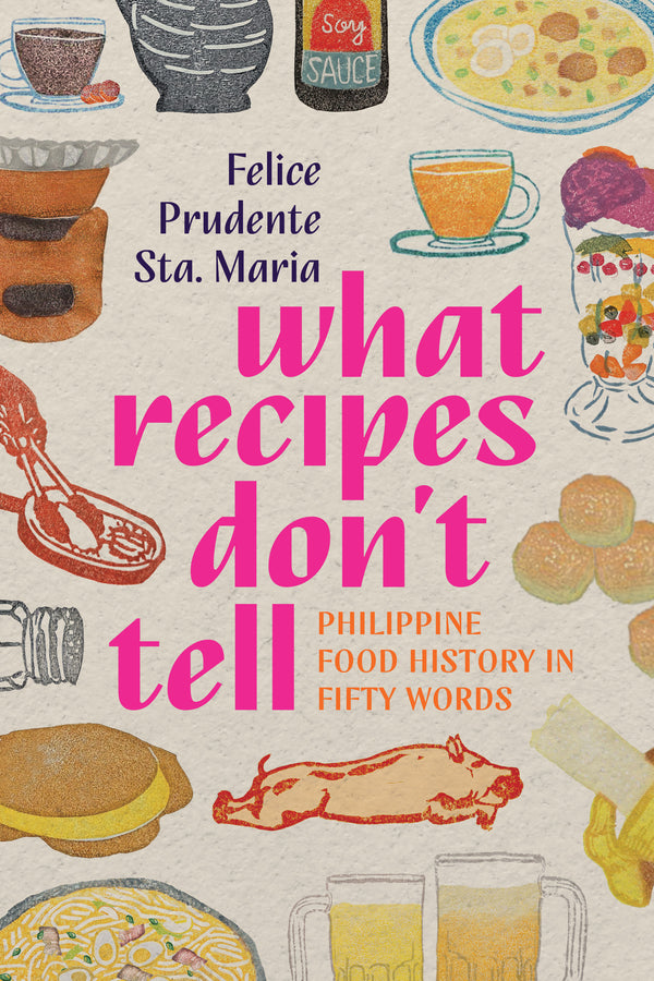What Recipes Don’t Tell: Philippine Food History in Fifty Words
