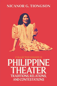 Collected Essays 2: Philippine Theater Traditions, Relations, and Contestations (PRE-ORDER)