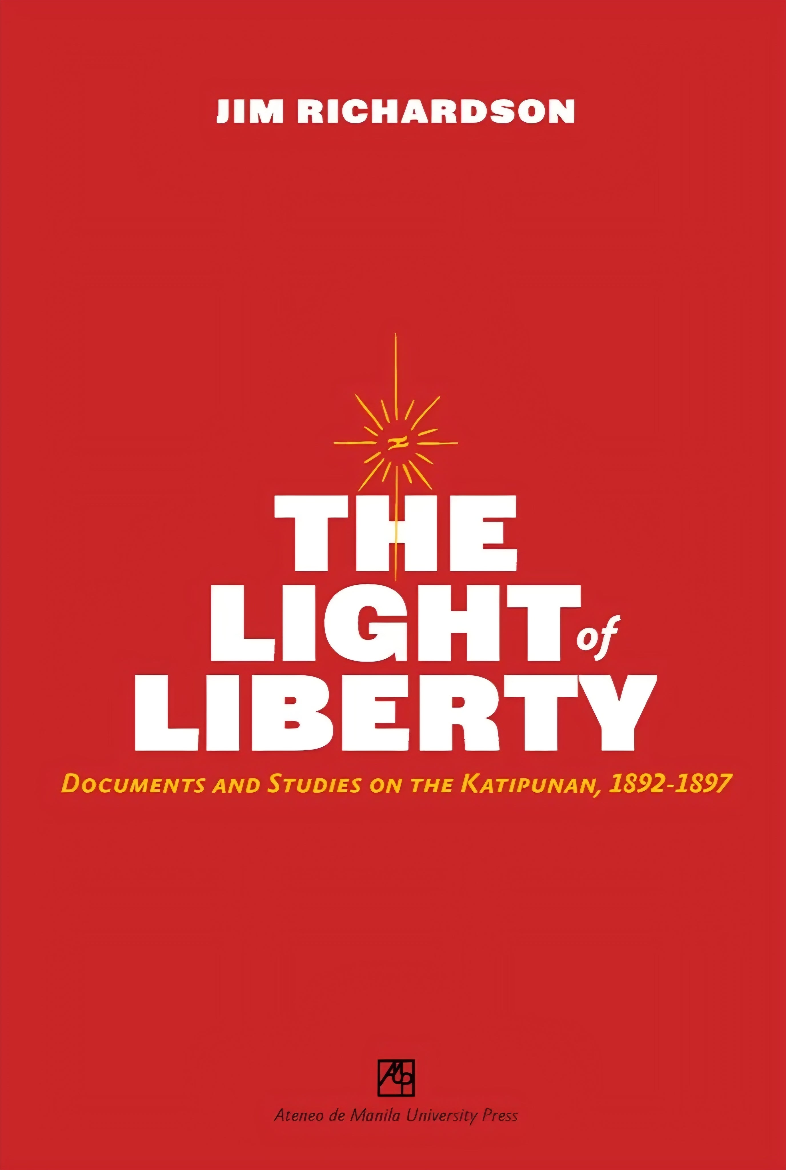 Light of Liberty: Documents and Studies on the Katipunan, 1892-1897 (PRE-ORDER)